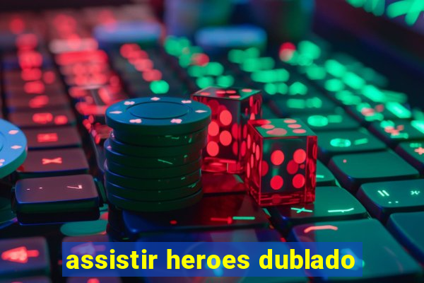 assistir heroes dublado